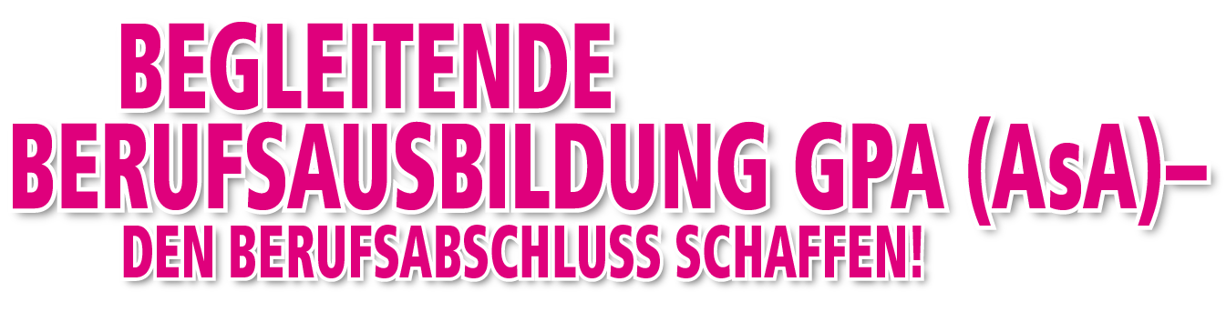 Assistierte Ausbildung Gesundheits- und Pflegeassistenz GPA (AsA)